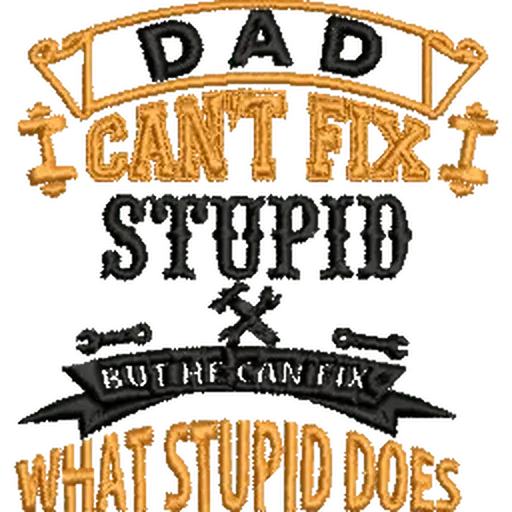 Dad-Cant-Fix-Stupid-Funny - Father Embroidery Design