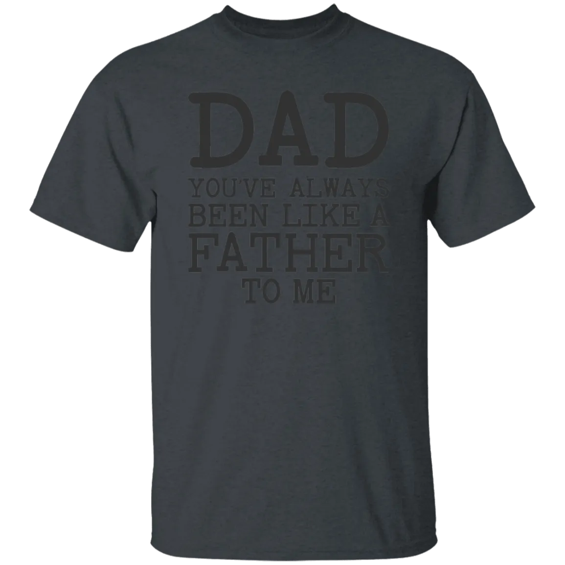 Dad You've Always T-Shirt