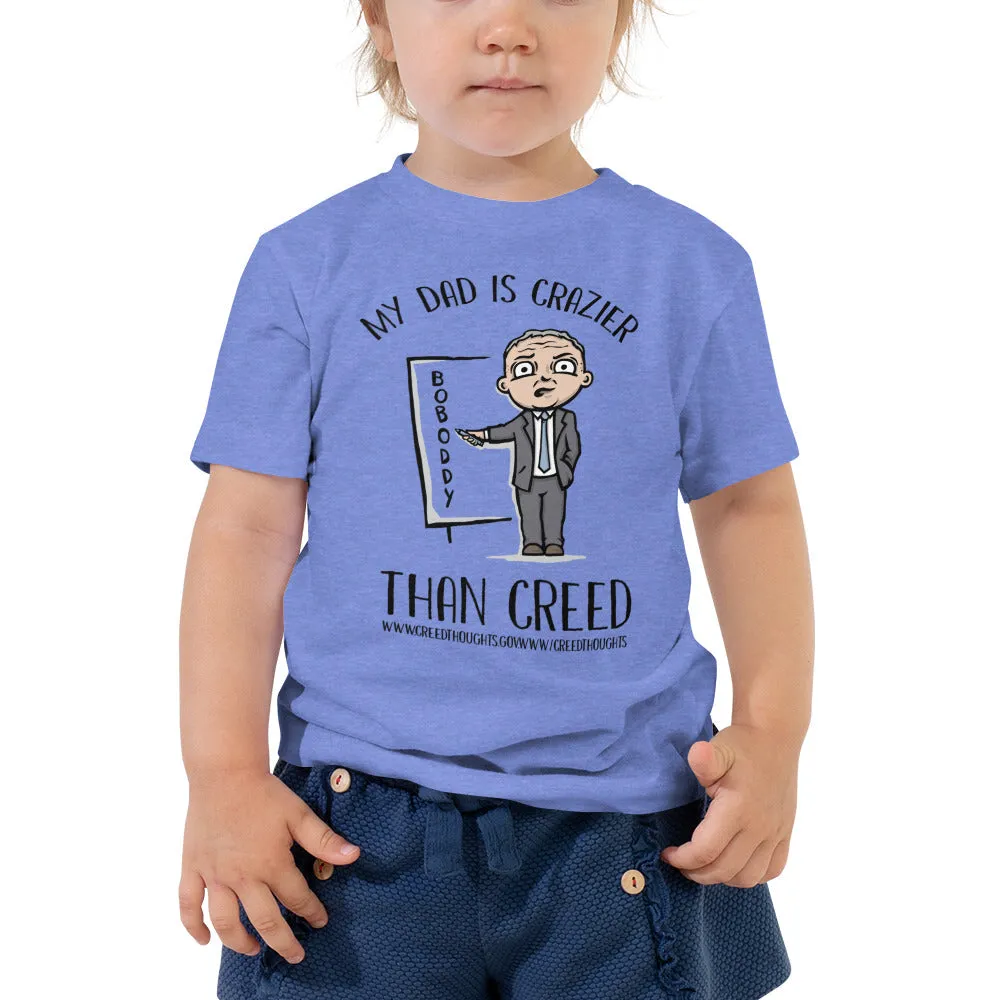 My Dad Is Crazier Than Creed - Toddler Tee